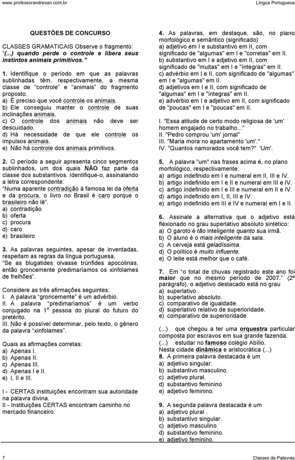 b) Ele conseguiu manter o controle de suas inclinações animais. c) O controle dos animais não deve ser descuidado. d) Há necessidade de que ele controle os impulsos animais.