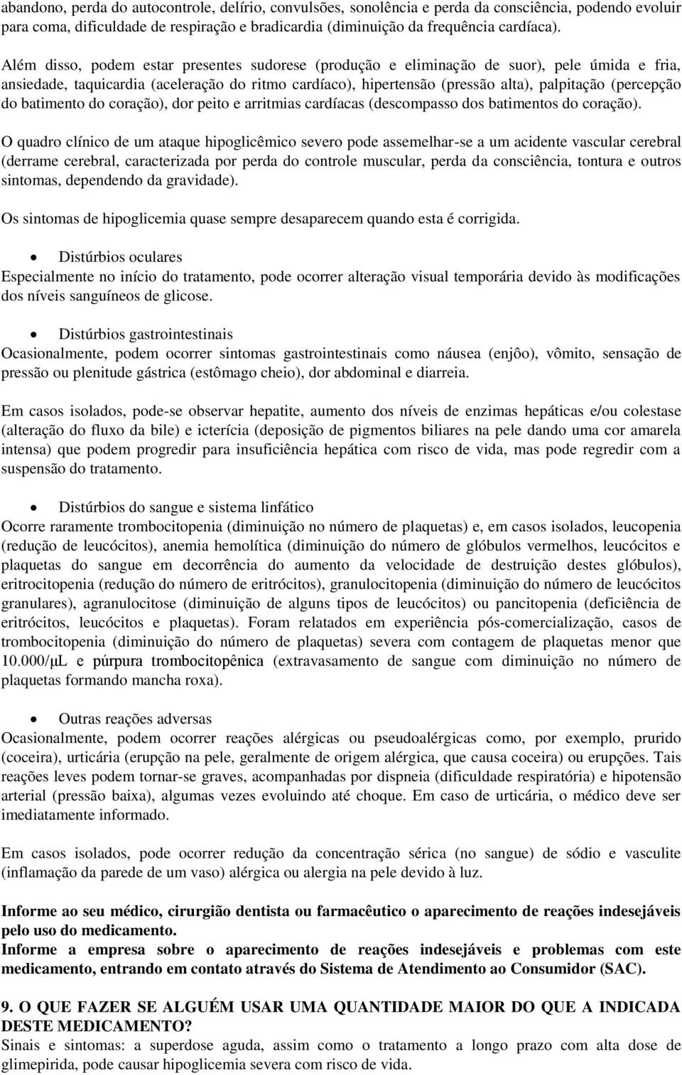 do batimento do coração), dor peito e arritmias cardíacas (descompasso dos batimentos do coração).