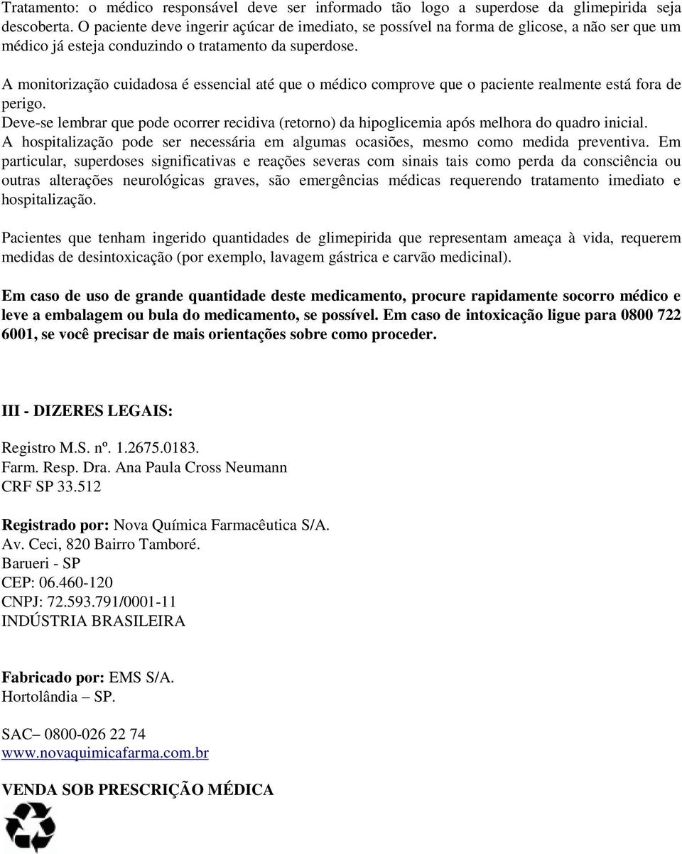 A monitorização cuidadosa é essencial até que o médico comprove que o paciente realmente está fora de perigo.