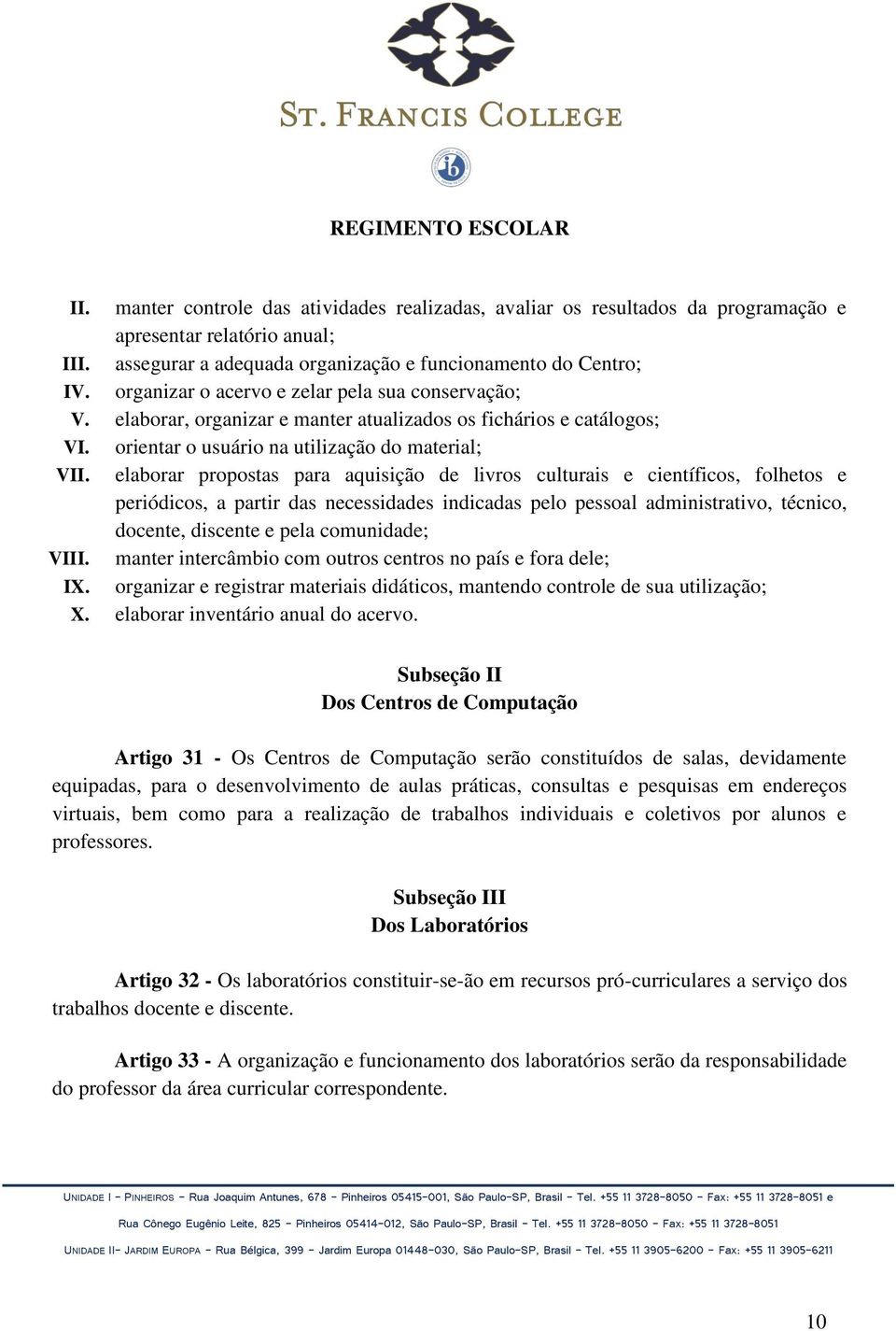 elaborar propostas para aquisição de livros culturais e científicos, folhetos e periódicos, a partir das necessidades indicadas pelo pessoal administrativo, técnico, docente, discente e pela