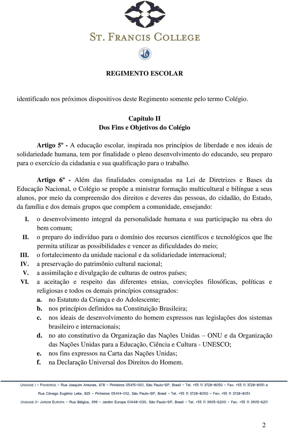 educando, seu preparo para o exercício da cidadania e sua qualificação para o trabalho.