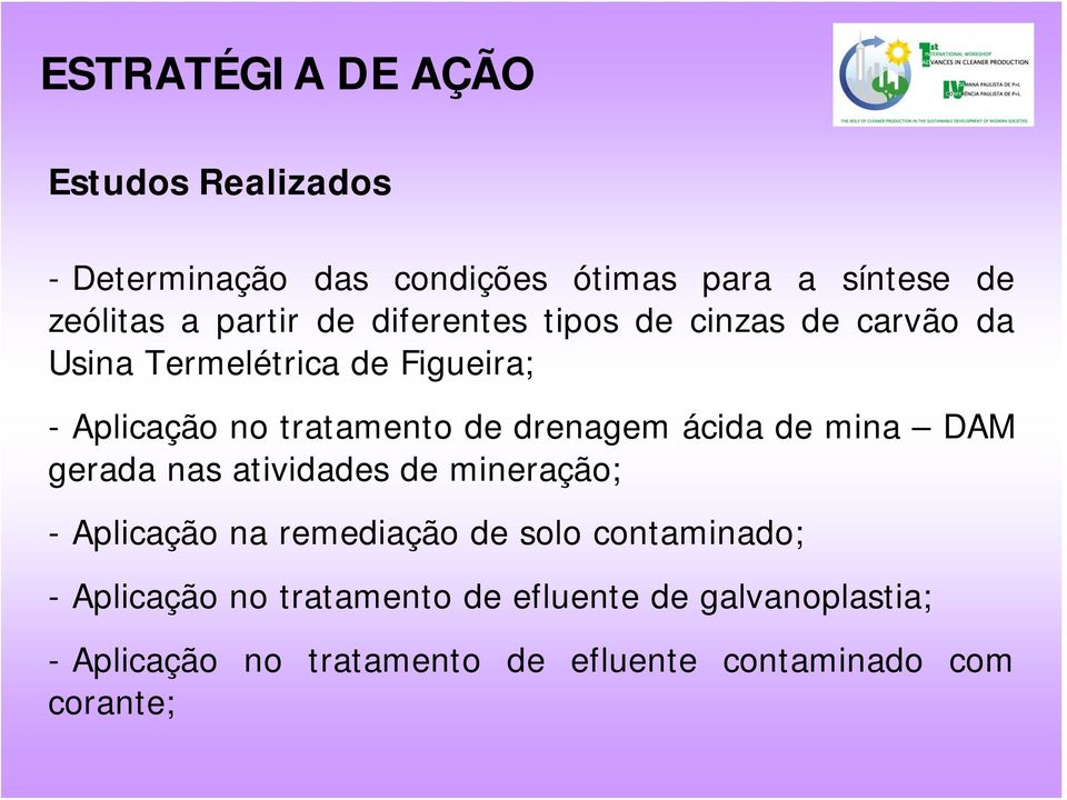 drenagem ácida de mina DAM gerada nas atividades de mineração; - Aplicação na remediação de solo contaminado;