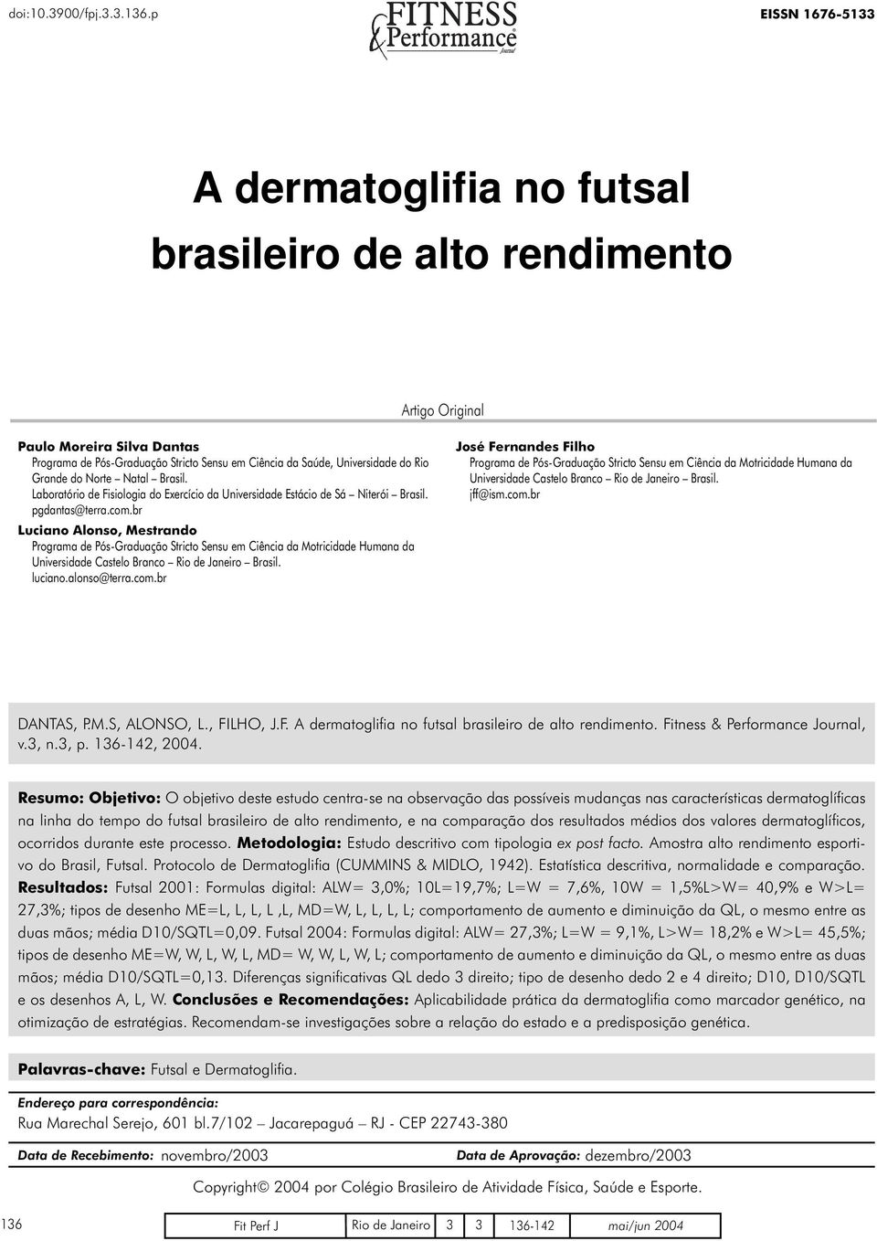 Grande do Norte Natal Brasil. Laboratório de Fisiologia do Exercício da Universidade Estácio de Sá Niterói Brasil. pgdantas@terra.com.