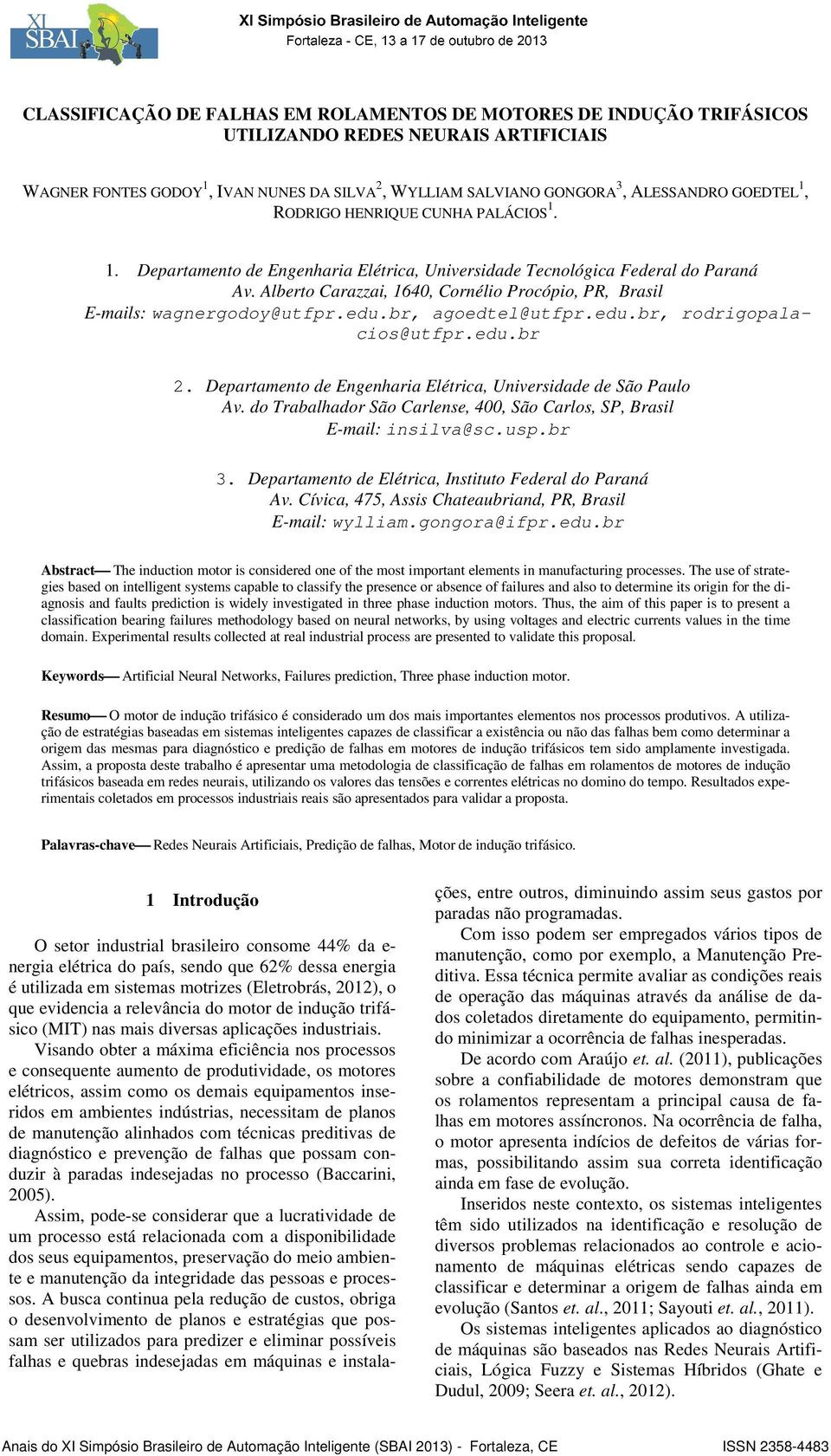 wagnergodoy@utfpredubr, agoedtel@utfpredubr, rodrigopalacios@utfpredubr 2 Departamento de Engenharia Elétrica, Universidade de São Paulo Av do Trabalhador São Carlense, 400, São Carlos, SP, Brasil