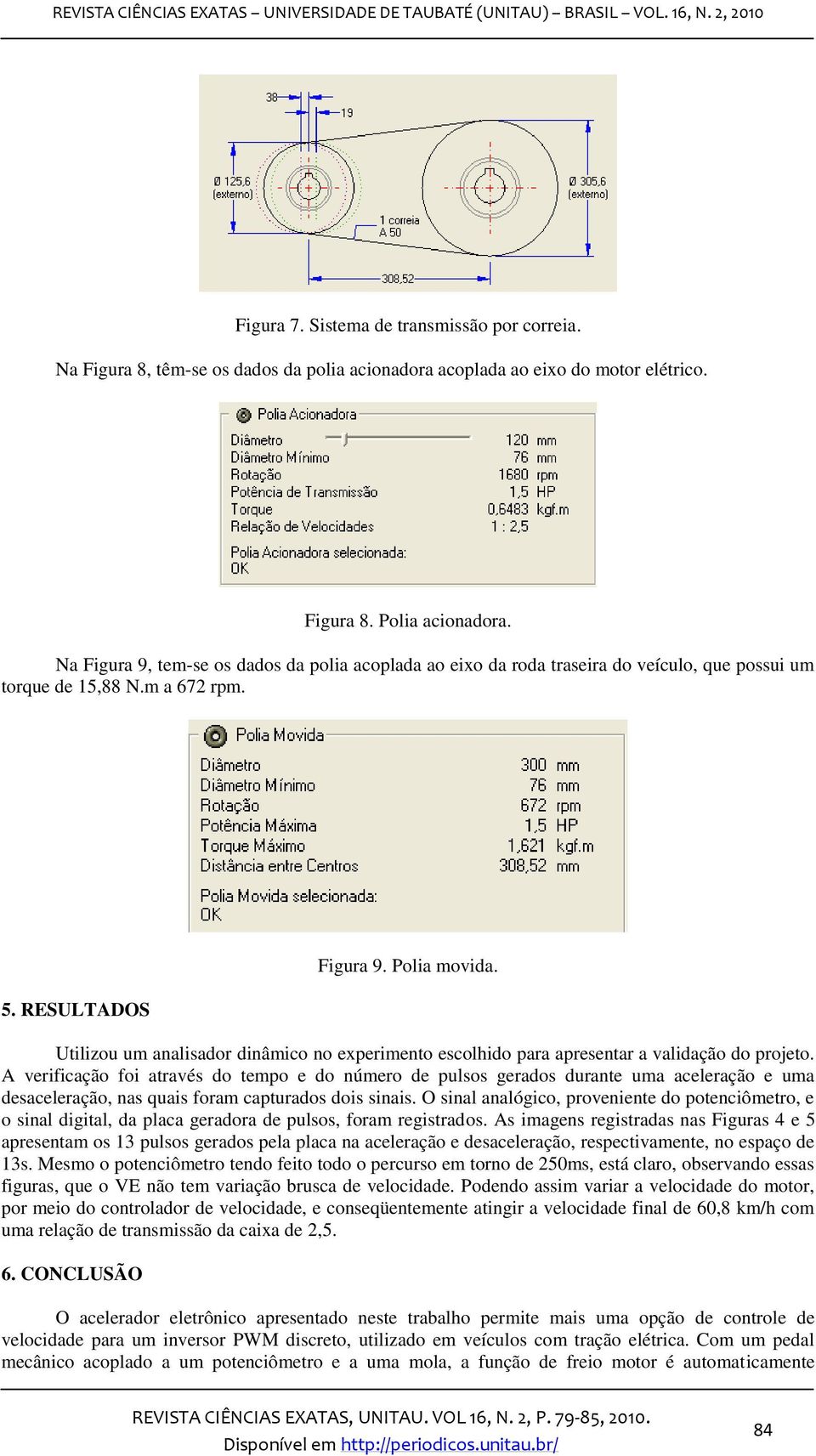 Utilizou um analisador dinâmico no experimento escolhido para apresentar a validação do projeto.