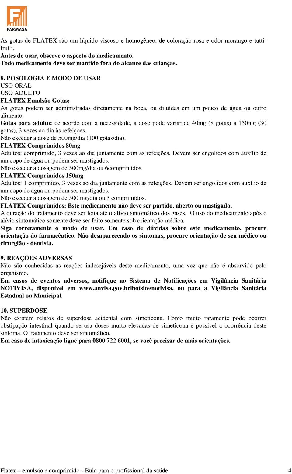 POSOLOGIA E MODO DE USAR USO ORAL USO ADULTO FLATEX Emulsão Gotas: As gotas podem ser administradas diretamente na boca, ou diluídas em um pouco de água ou outro alimento.