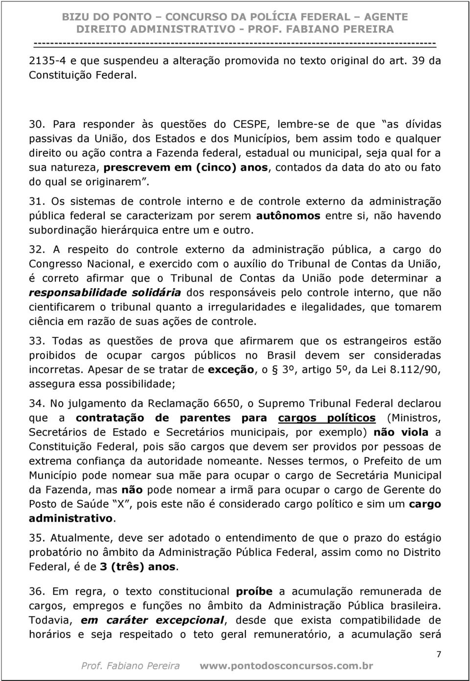 municipal, seja qual for a sua natureza, prescrevem em (cinco) anos, contados da data do ato ou fato do qual se originarem. 31.