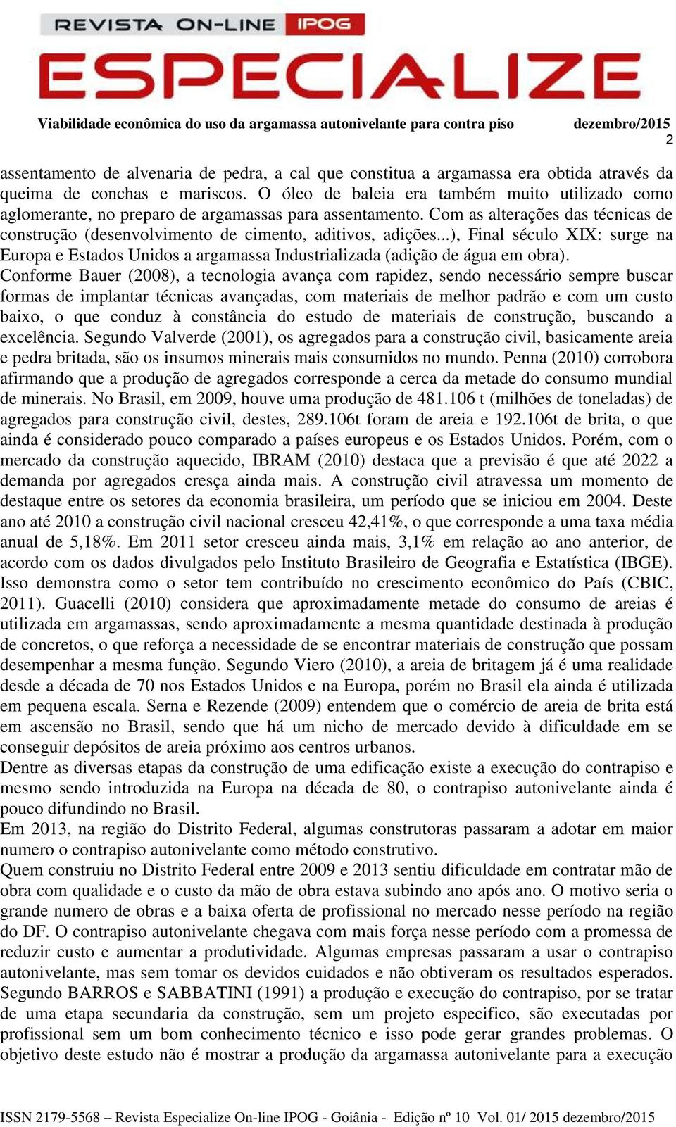 ..), Final século XIX: surge na Europa e Estados Unidos a argamassa Industrializada (adição de água em obra).