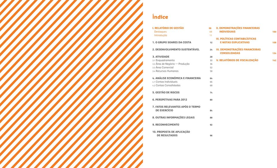 DEMONSTRAÇÕES FINANCEIRAS CONSOLIDADAS 134 V. RELATÓRIOS DE FISCALIZAÇÃO 142 3.3 Área Comercial 52 3.4 Recursos Humanos 58 4. análise económica e financeira 64 4.