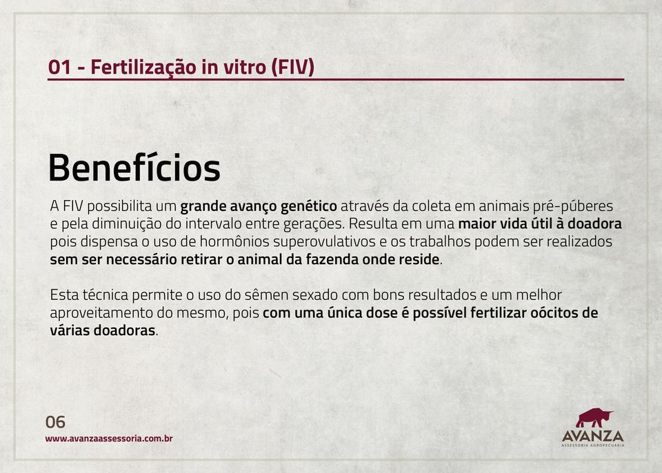 Resulta em uma maior vida útil à doadora pois dispensa o uso de hormônios superovulativos e os trabalhos podem ser realizados sem ser