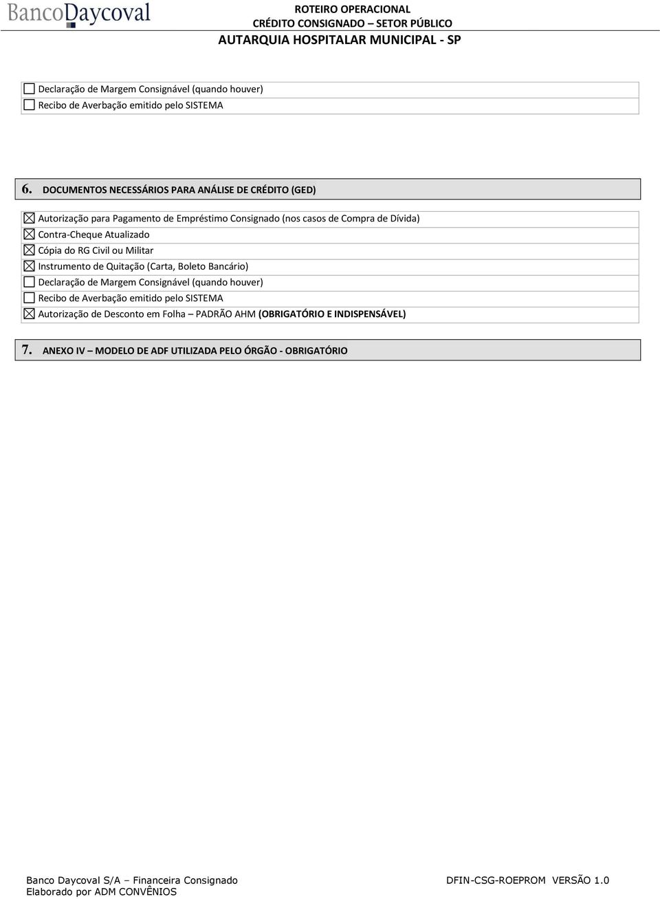 Contra-Cheque Atualizado Cópia do RG Civil ou Militar Instrumento de Quitação (Carta, Boleto Bancário) Declaração de Margem Consignável