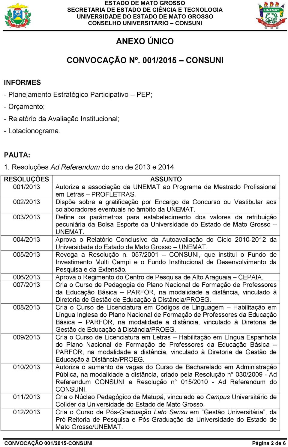 002/2013 Dispõe sobre a gratificação por Encargo de Concurso ou Vestibular aos colaboradores eventuais no âmbito da UNEMAT.