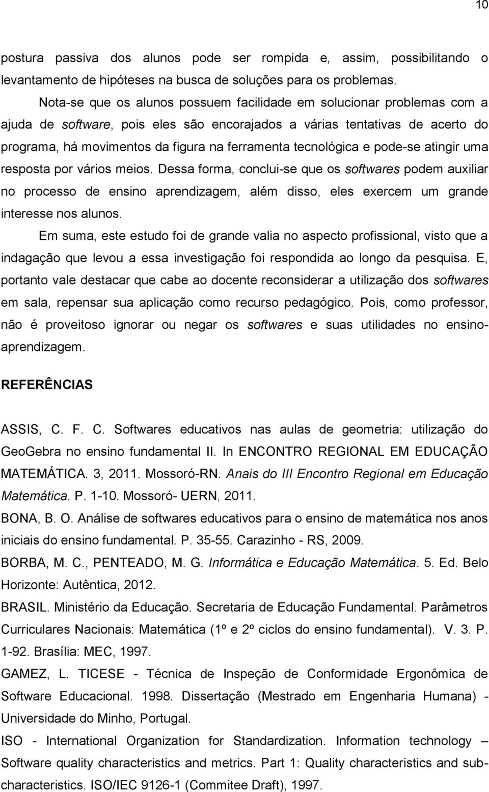 tecnológica e pode-se atingir uma resposta por vários meios.