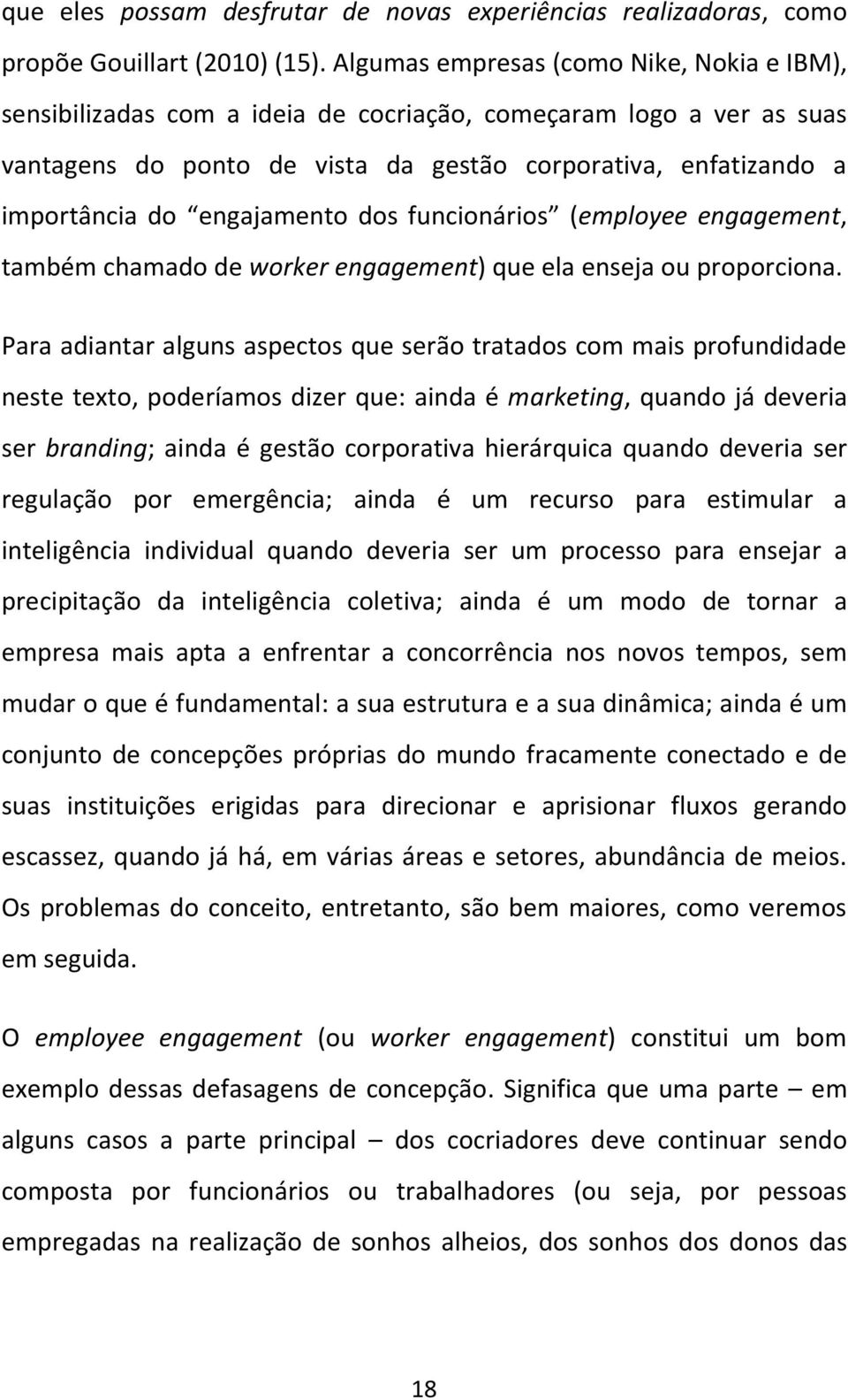 engajamento dos funcionários (employee engagement, também chamado de worker engagement) que ela enseja ou proporciona.