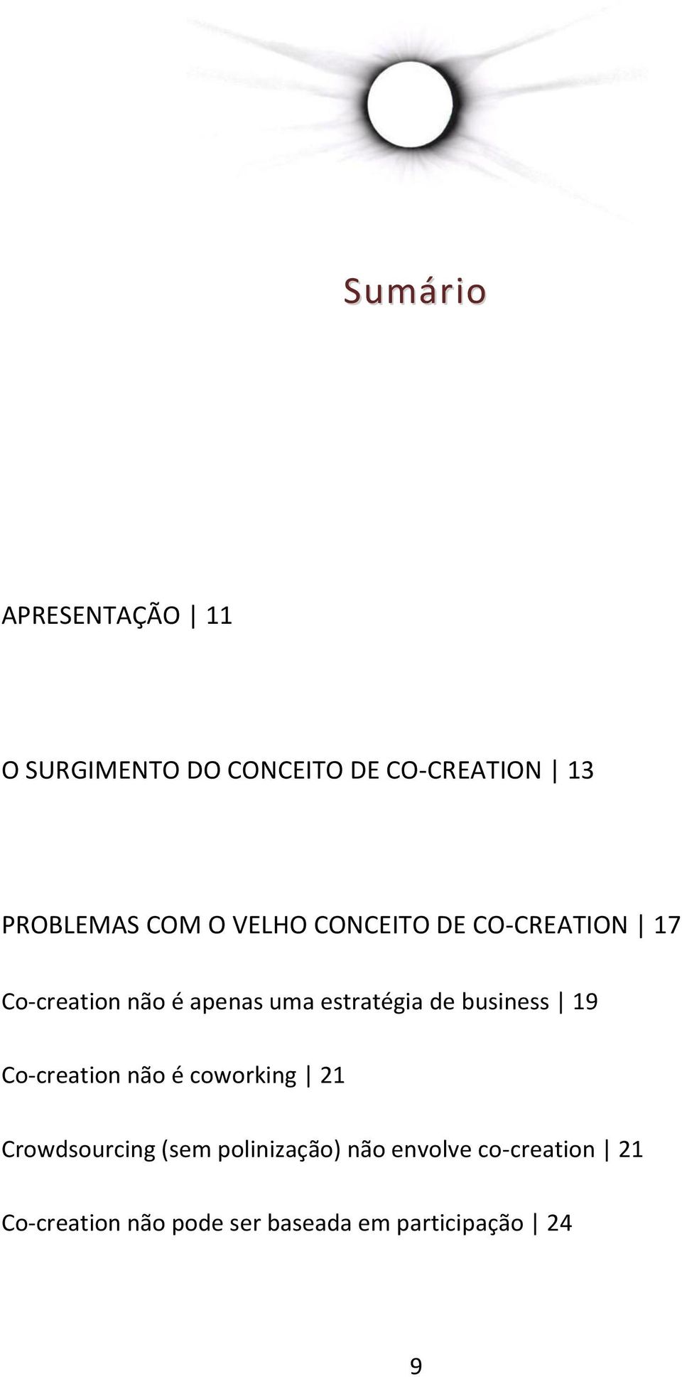 de business 19 Co-creation não é coworking 21 Crowdsourcing (sem polinização)