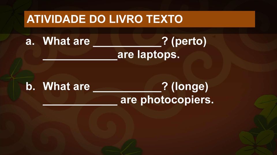 (perto) are laptops. b.