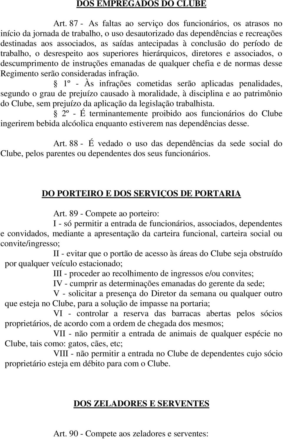 do período de trabalho, o desrespeito aos superiores hierárquicos, diretores e associados, o descumprimento de instruções emanadas de qualquer chefia e de normas desse Regimento serão consideradas