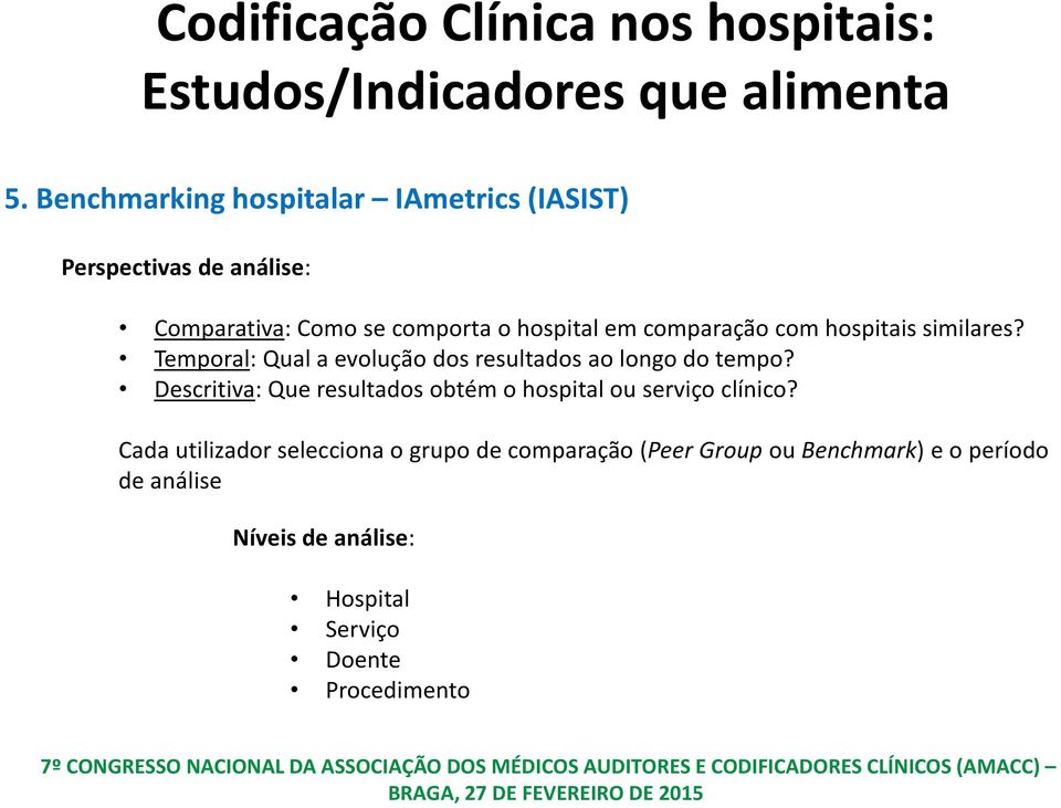 Descritiva: Que resultados obtém o hospital ou serviço clínico?