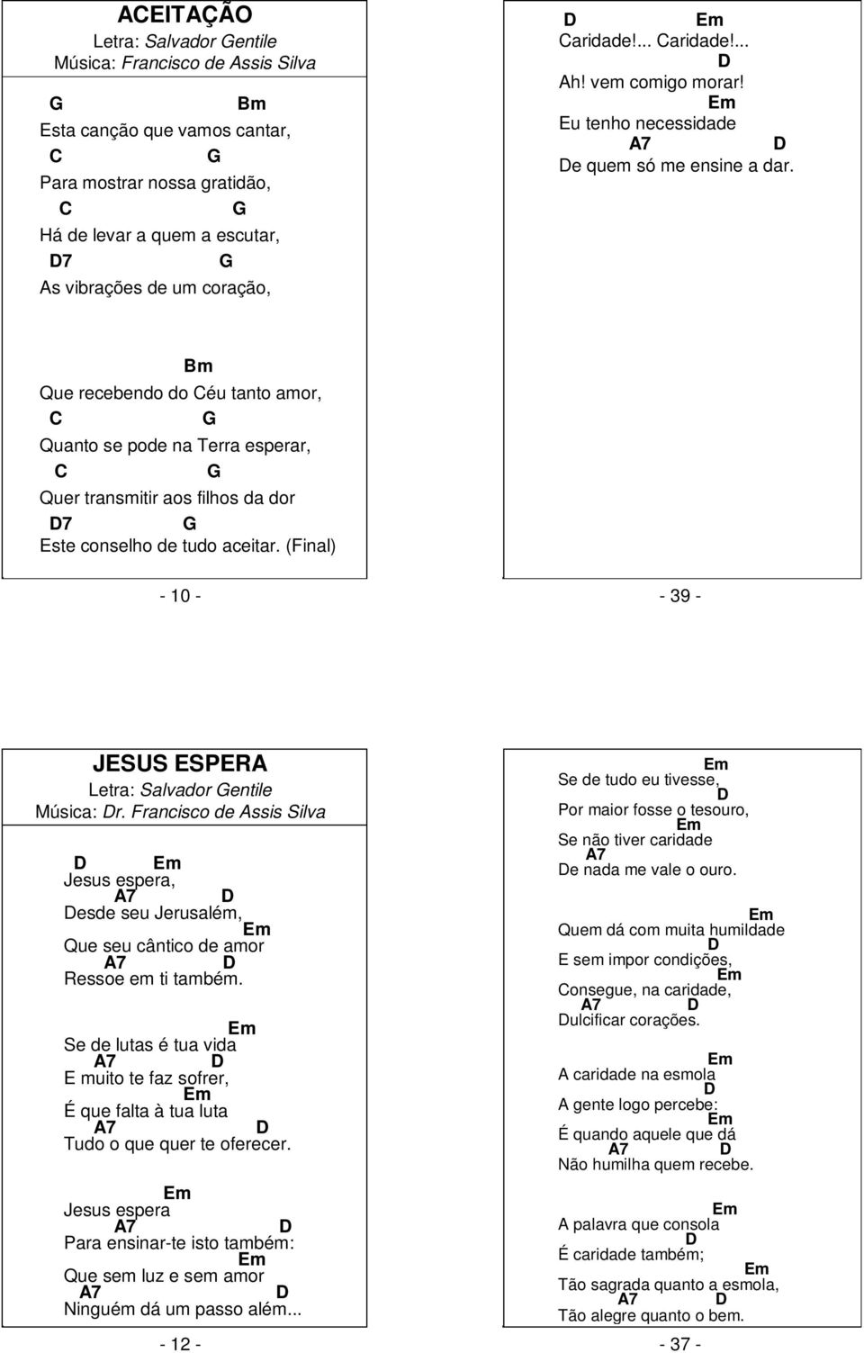 (Final) - 10 - - 39 - JSUS SPR Letra: Salvador entile Música: r. Francisco de ssis Silva m Jesus espera, esde seu Jerusalém, m Que seu cântico de amor Ressoe em ti também.