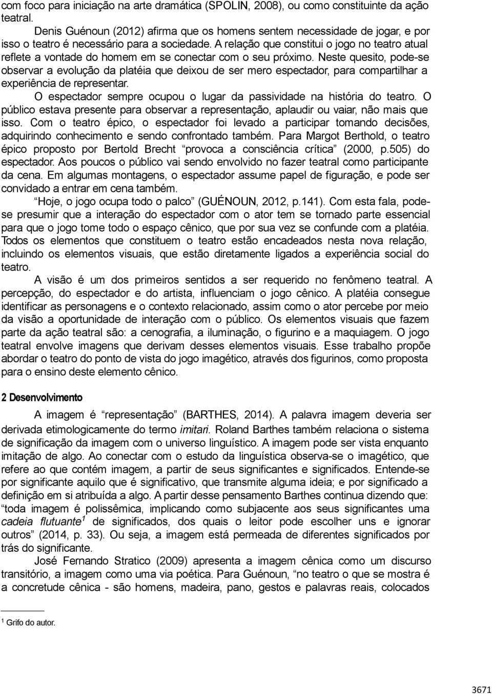 A relação que constitui o jogo no teatro atual reflete a vontade do homem em se conectar com o seu próximo.