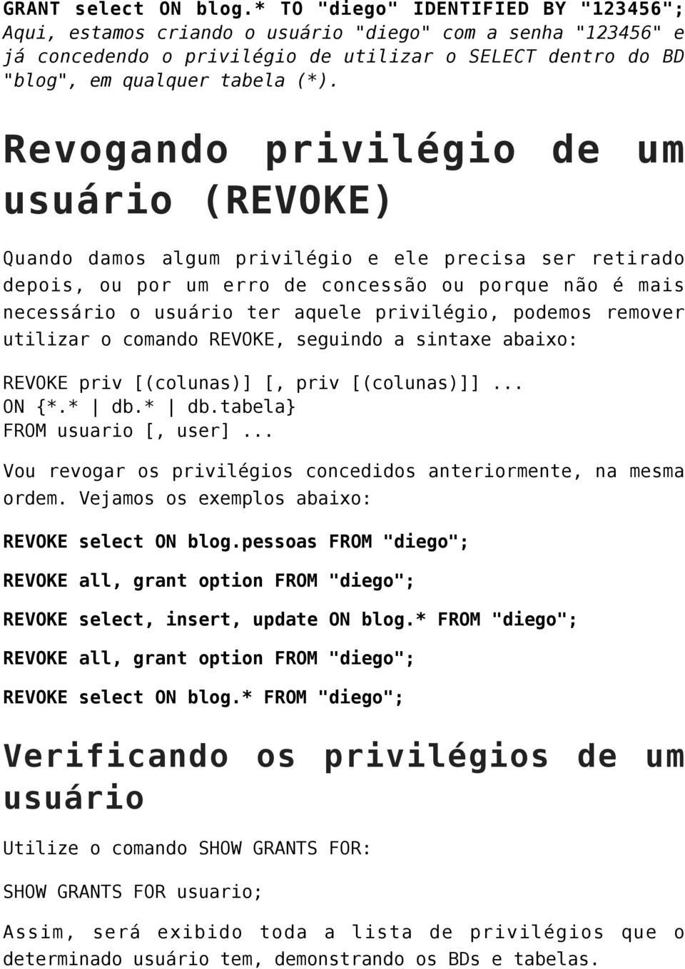 Revogando privilégio de um usuário (REVOKE) Quando damos algum privilégio e ele precisa ser retirado depois, ou por um erro de concessão ou porque não é mais necessário o usuário ter aquele