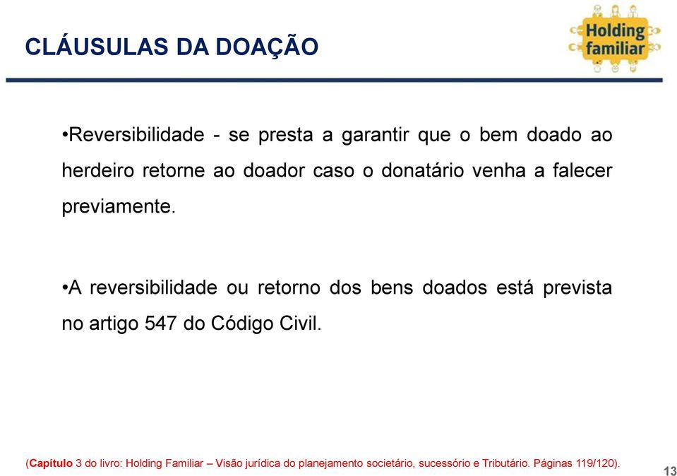 A reversibilidade ou retorno dos bens doados está prevista no artigo 547 do Código Civil.