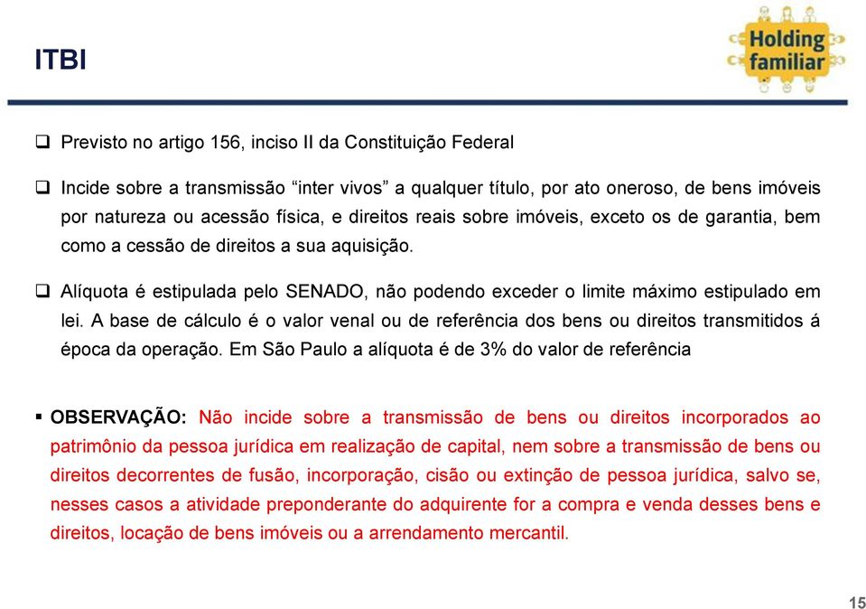 A base de cálculo é o valor venal ou de referência dos bens ou direitos transmitidos á época da operação.