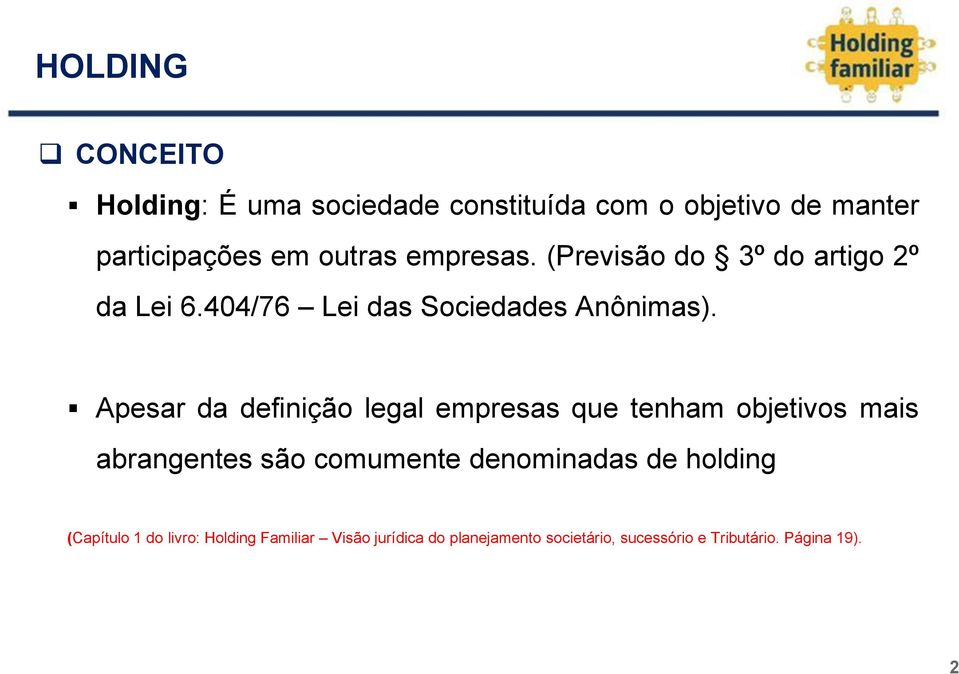 Apesar da definição legal empresas que tenham objetivos mais abrangentes são comumente denominadas de