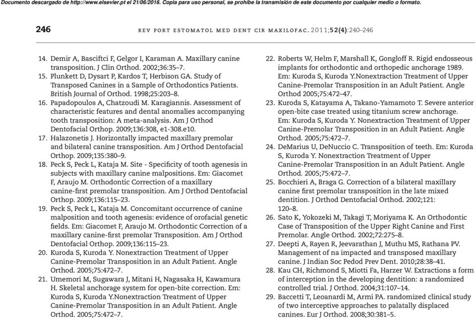 Papadopoulos A, Chatzoudi M. Karagiannis. Assessment of characteristic features and dental anomalies accompanying tooth transposition: A meta-analysis. Am J Orthod Dentofacial Orthop.