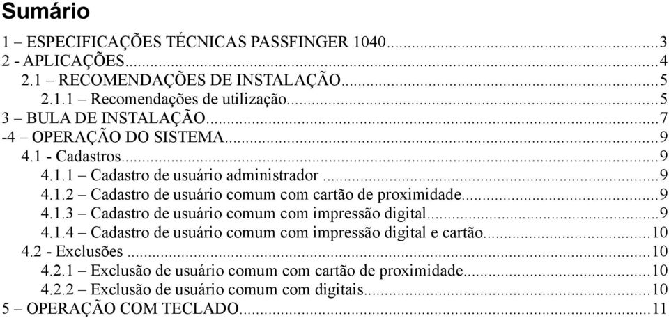 ..9 4.1.3 Cadastro de usuário comum com impressão digital...9 4.1.4 Cadastro de usuário comum com impressão digital e cartão...10 4.2 