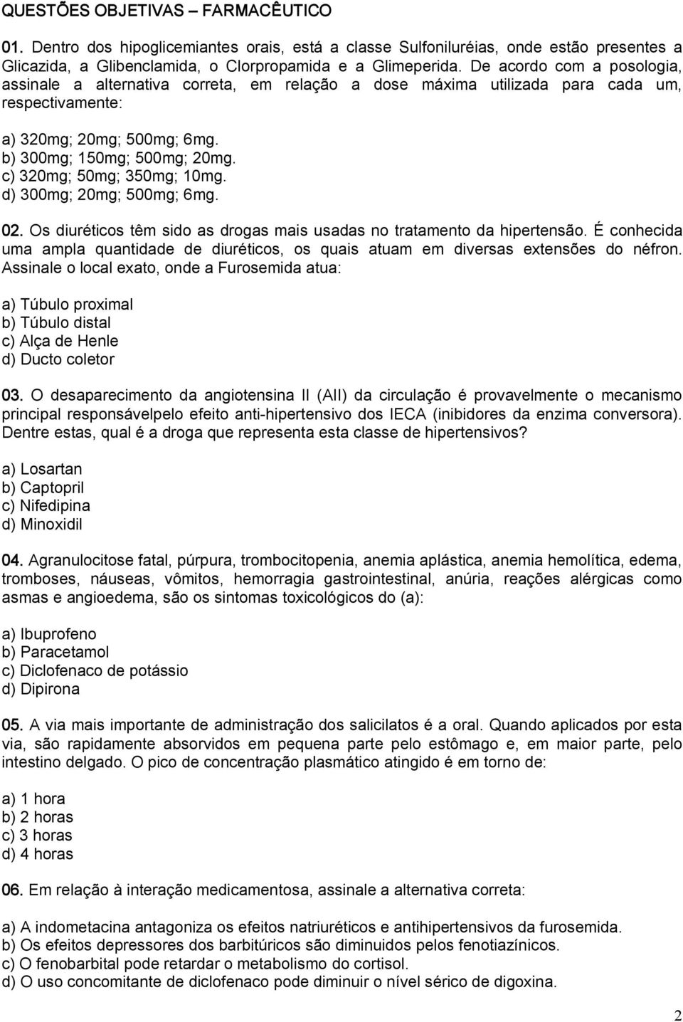 c) 320mg; 50mg; 350mg; 10mg. d) 300mg; 20mg; 500mg; 6mg. 02. Os diuréticos têm sido as drogas mais usadas no tratamento da hipertensão.