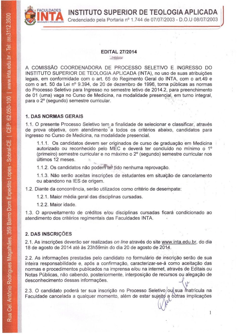 394, de 20 de dezembro de 1996, torna publicae as normas do Processo Seletivo para Ingresso no semestre letivo de 2014.