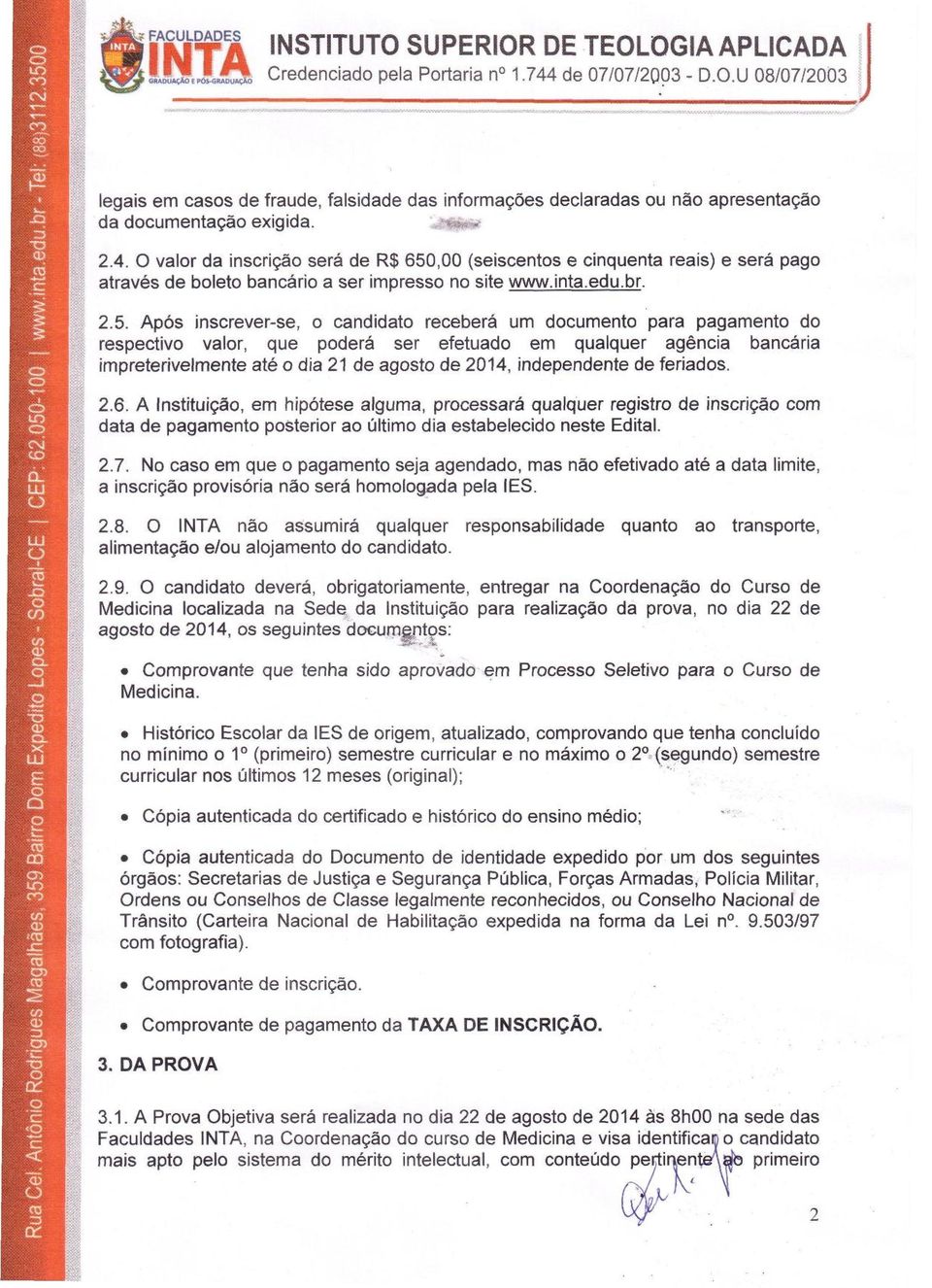 ,00 (seiscentos e cinquenta reais) e sera pago atraves de boleto bancario a ser impresso no site www.inta.edu.br. 2.5.