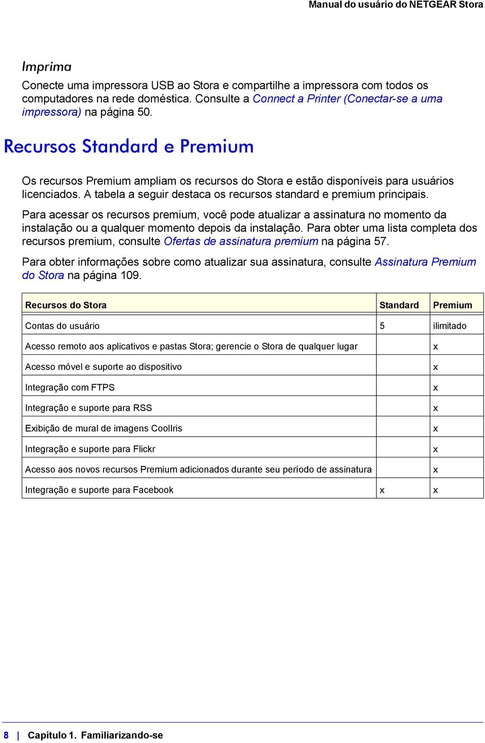 Para acessar os recursos premium, você pode atualizar a assinatura no momento da instalação ou a qualquer momento depois da instalação.