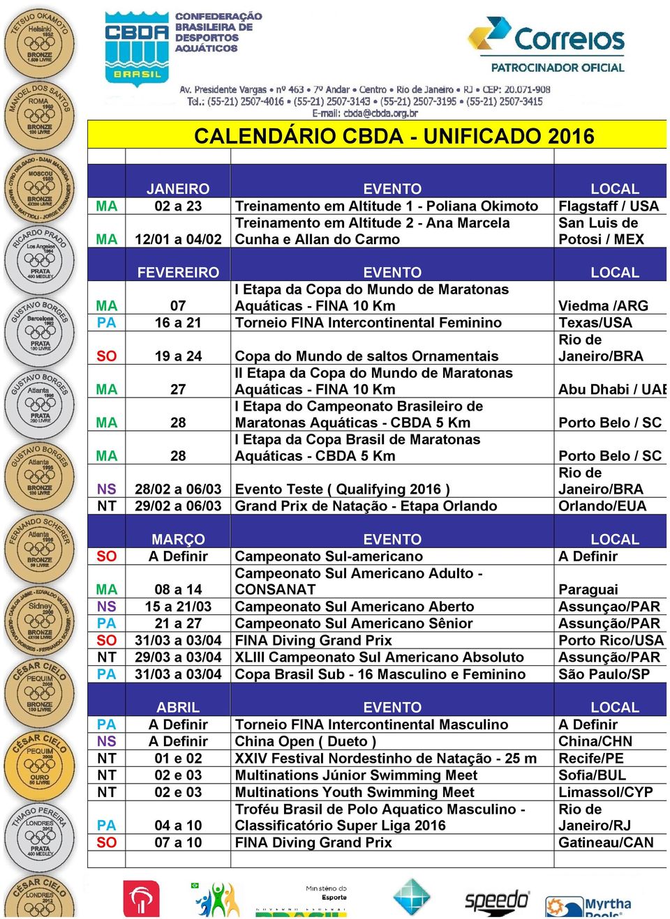 Brasileiro de Maratonas I Etapa da Copa Brasil de Maratonas 28/02 a 06/03 Evento Teste ( Qualifying 2016 ) 29/02 a 06/03 Grand Prix de Natação - Etapa Orlando RÇO EVEO Campeonato Sul-americano