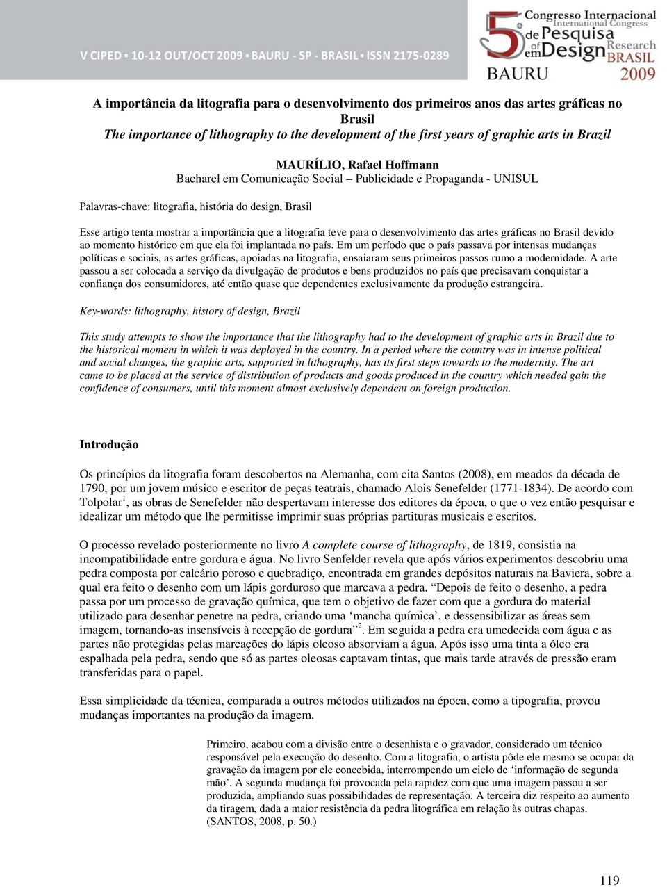 litografia teve para o desenvolvimento das artes gráficas no Brasil devido ao momento histórico em que ela foi implantada no país.