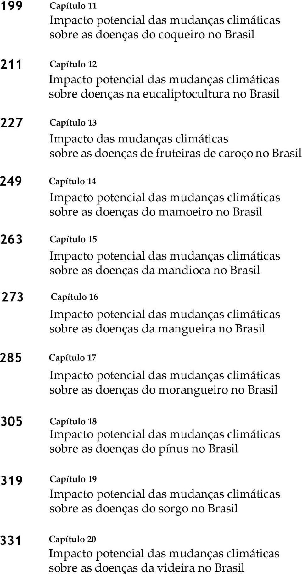 sobre as doenças da mandioca no Brasil Capítulo 16 sobre as doenças da mangueira no Brasil Capítulo 17 sobre as doenças do morangueiro no Brasil