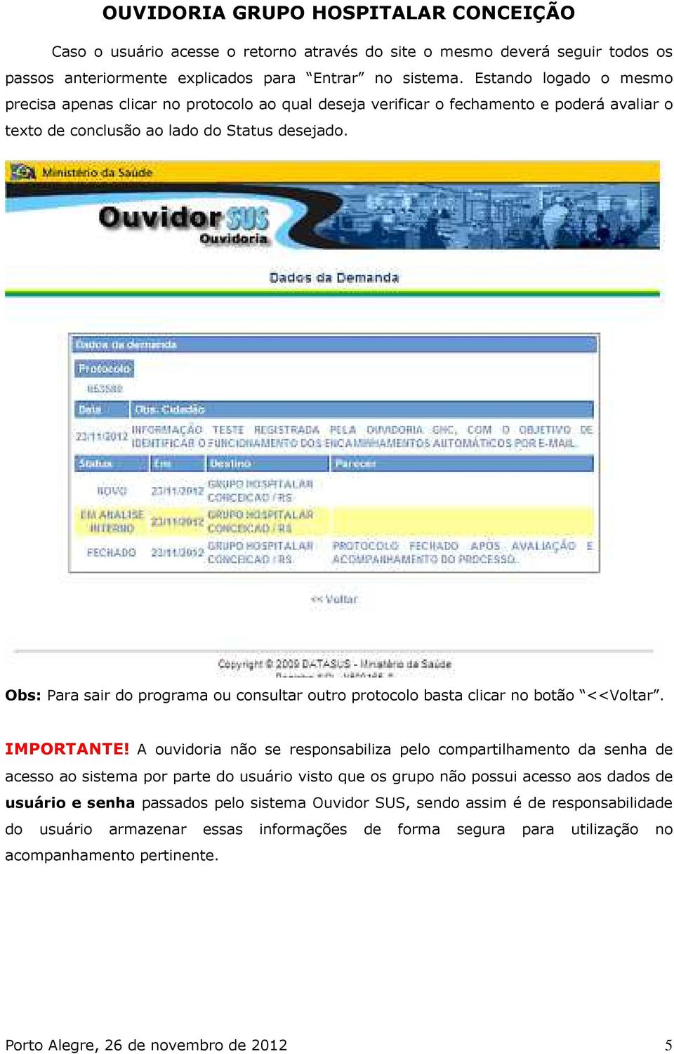 Obs: Para sair do programa ou consultar outro protocolo basta clicar no botão <<Voltar. IMPORTANTE!