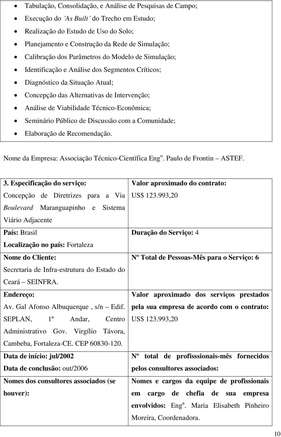 Seminário Público de Discussão com a Comunidade; Elaboração de Recomendação. Nome da Empresa: Associação Técnico-Científica Eng o. Paulo de Frontin ASTEF. 3.