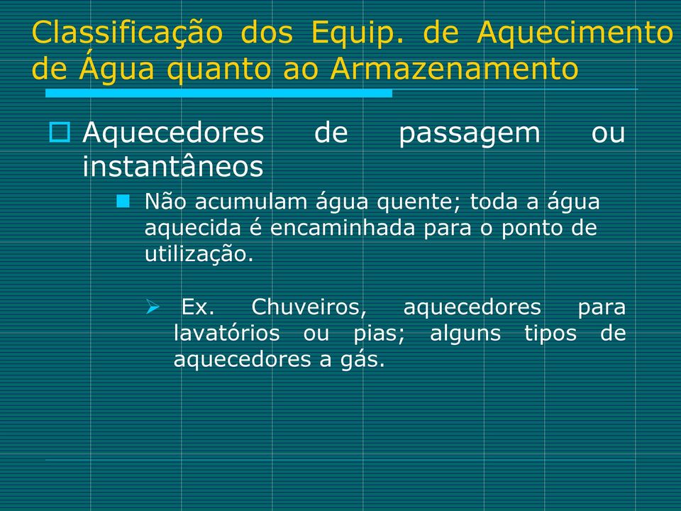 ou instantâneos Não acumulam água quente; toda a água aquecida é