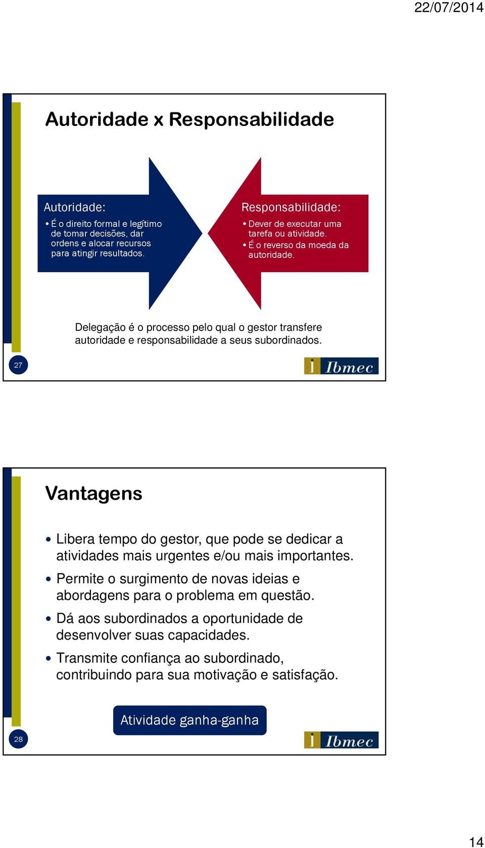 Delegação é o processo pelo qual o gestor transfere autoridade e responsabilidade a seus subordinados.