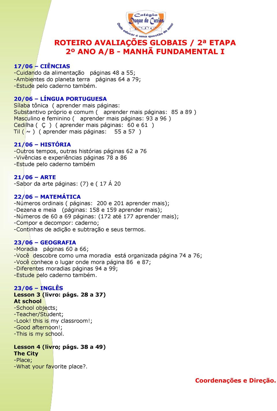 e 61 ) Til ( ~ ) ( aprender mais páginas: 55 a 57 ) -Outros tempos, outras histórias páginas 62 a 76 -Vivências e experiências páginas 78 a 86 -Estude pelo caderno também 21/06 ARTE -Sabor da arte