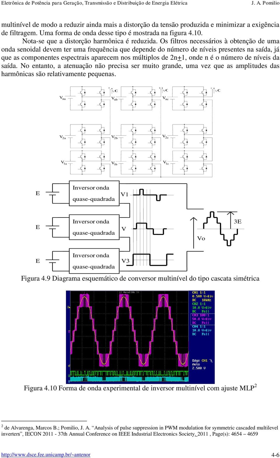 Os filtros necessários à obtenção de uma onda senoidal devem ter uma frequência que depende do número de níveis presentes na saída, já que as componentes espectrais aparecem nos múltiplos de 2n+1,
