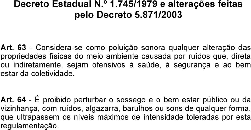 ou indiretamente, sejam ofensivos à saúde, à segurança e ao bem estar da coletividade. Art.