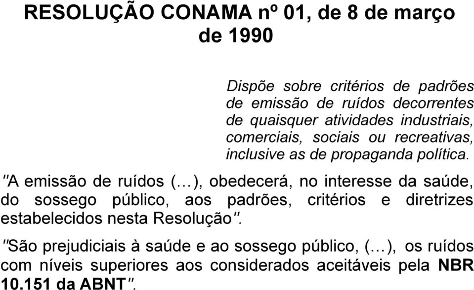 ''A emissão de ruídos ( ), obedecerá, no interesse da saúde, do sossego público, aos padrões, critérios e diretrizes