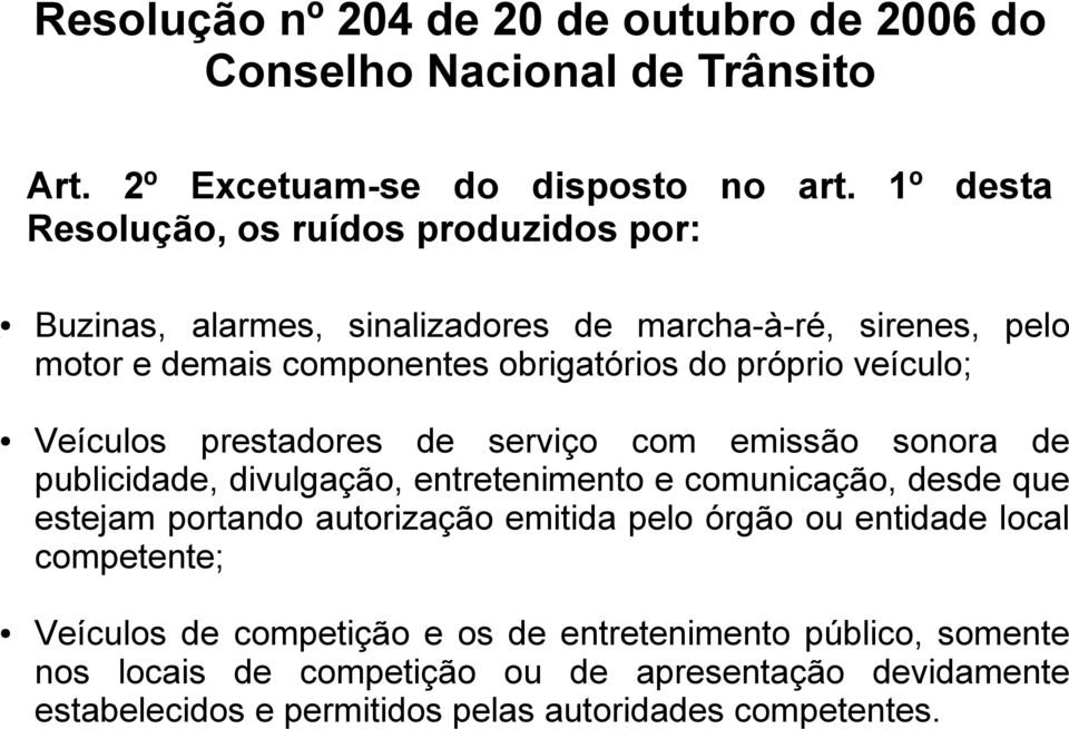 veículo; Veículos prestadores de serviço com emissão sonora de publicidade, divulgação, entretenimento e comunicação, desde que estejam portando autorização