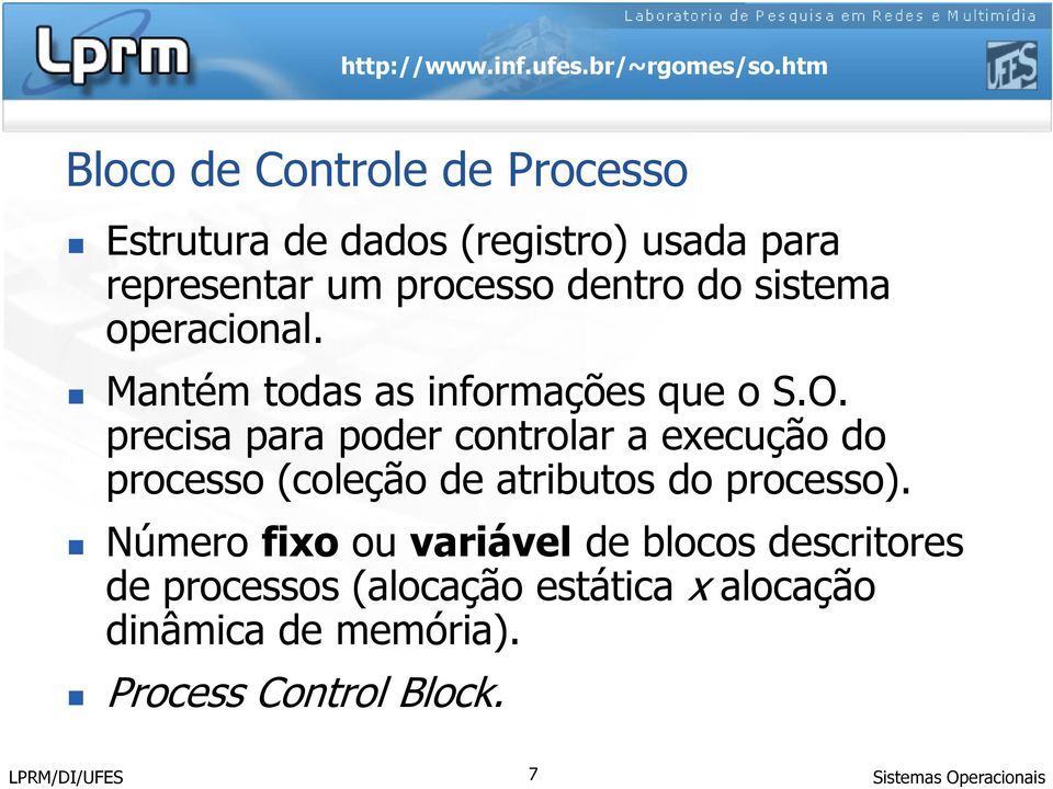 precisa para poder controlar a execução do processo (coleção de atributos do processo).