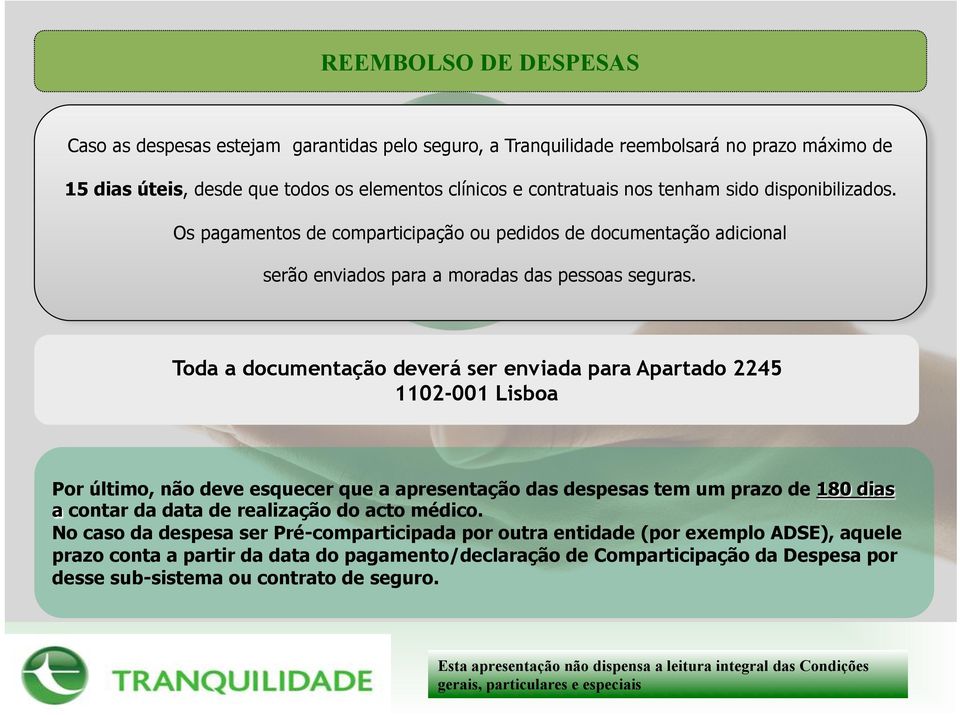 Toda a documentação deverá ser enviada para Apartado 2245 1102-001 Lisboa Por último, não deve esquecer que a apresentação das despesas tem um prazo de 180 dias a contar da data de