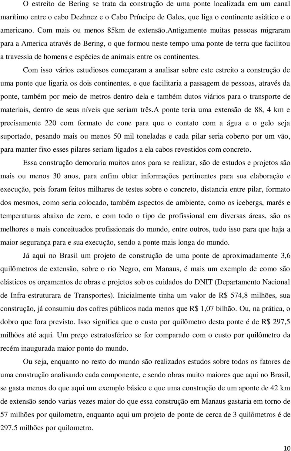 antigamente muitas pessoas migraram para a America através de Bering, o que formou neste tempo uma ponte de terra que facilitou a travessia de homens e espécies de animais entre os continentes.