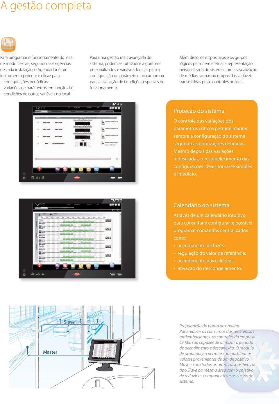 Para uma gestão mais avançada do sistema, podem ser utilizados algoritmos personalizados e variáveis lógicas para a configuração de parâmetros no campo ou para a avaliação de condições especiais de